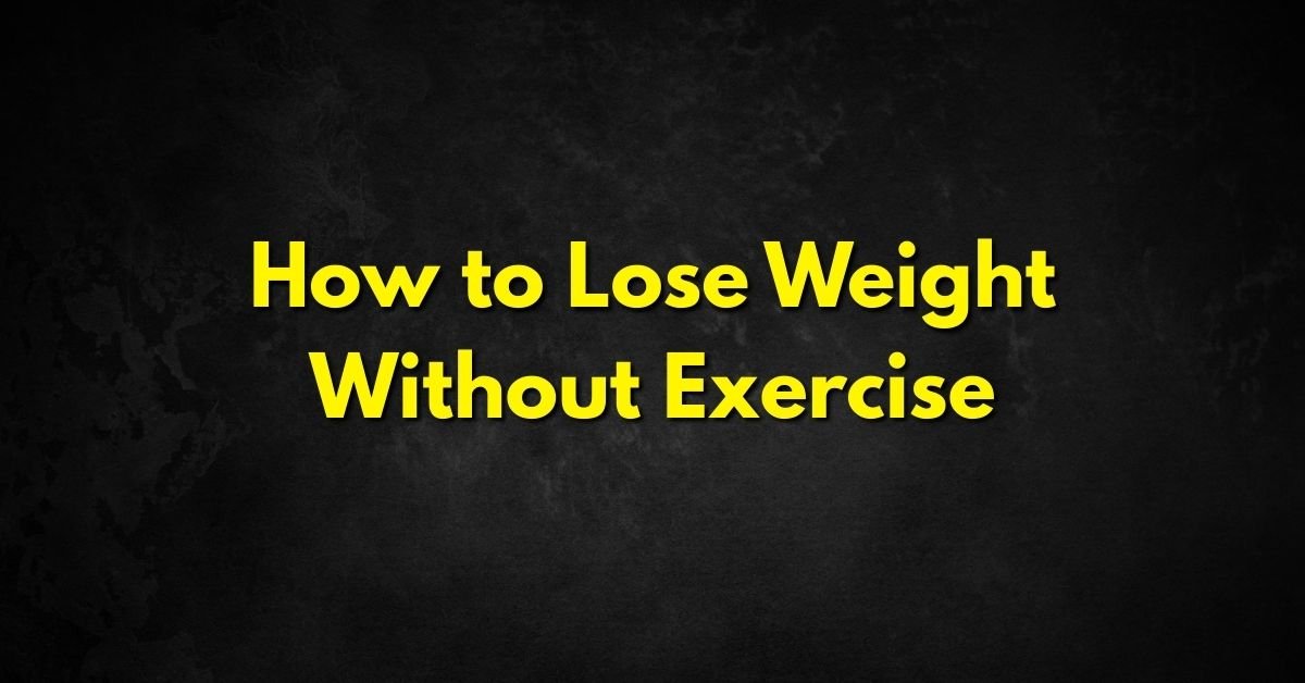 How to Lose Weight Without Exercise