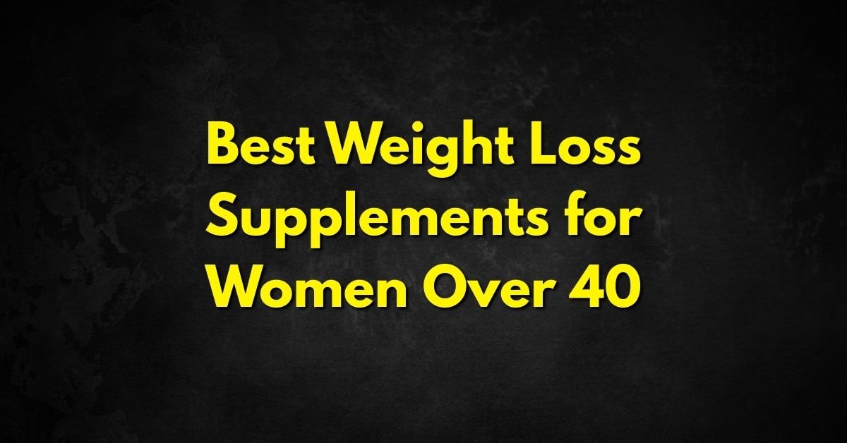 Best Weight Loss Supplements for Women Over 40