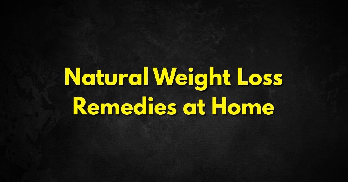 Natural Weight Loss Remedies at Home