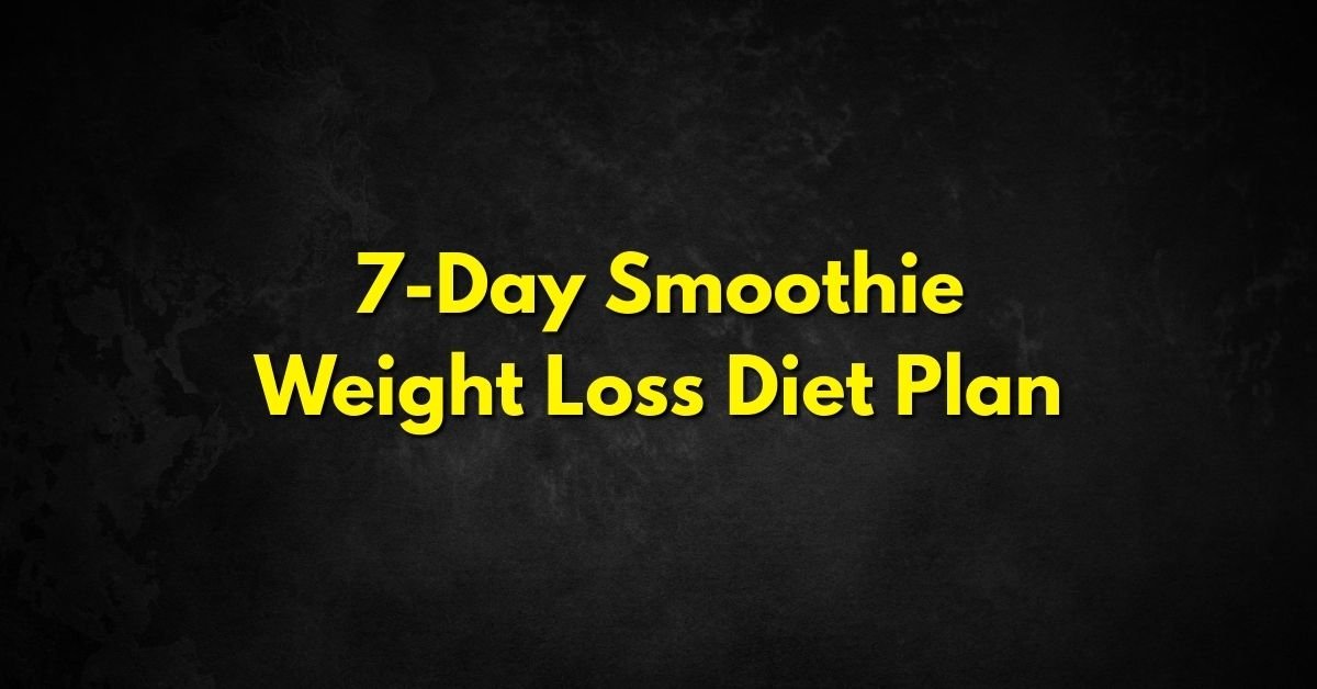 7-Day Smoothie Weight Loss Diet Plan