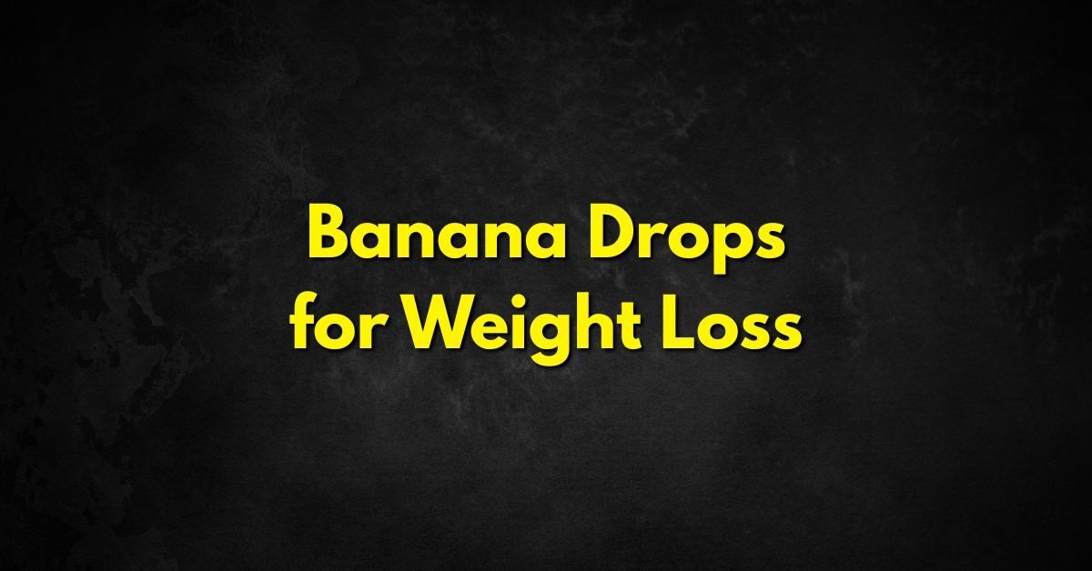 Banana Drops for Weight Loss