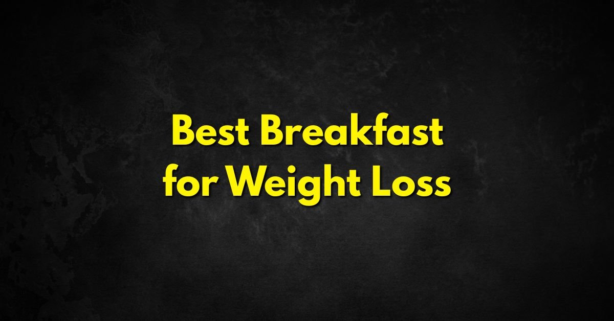 Best Breakfast for Weight Loss