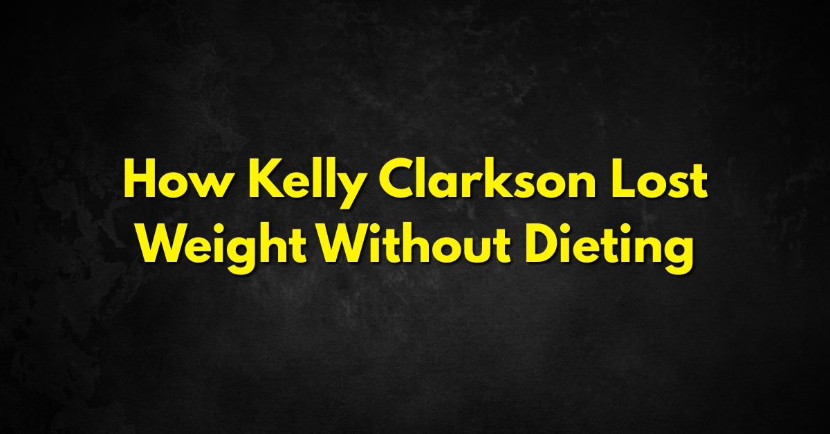 How Kelly Clarkson Lost Weight Without Dieting