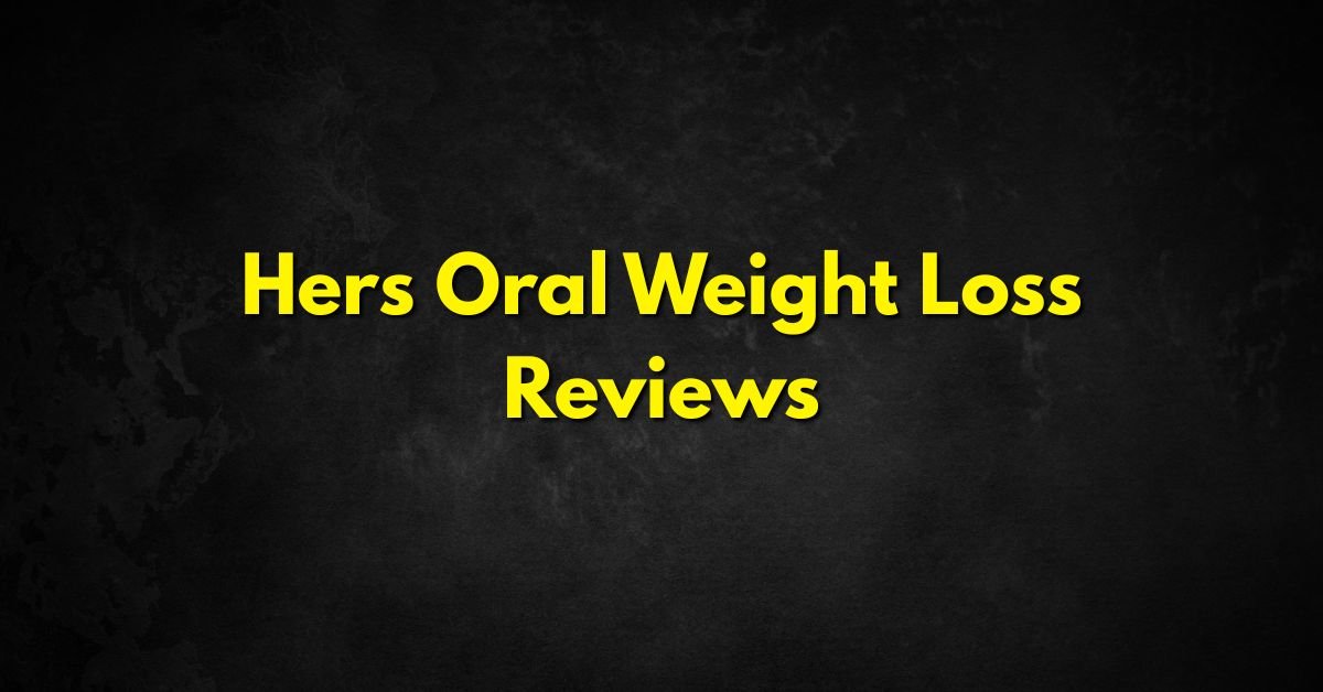 Hers Oral Weight Loss Reviews