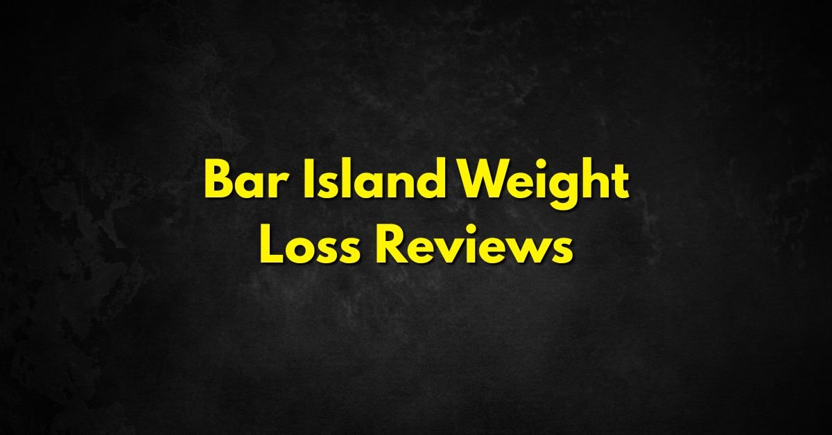 Bar Island Weight Loss Reviews