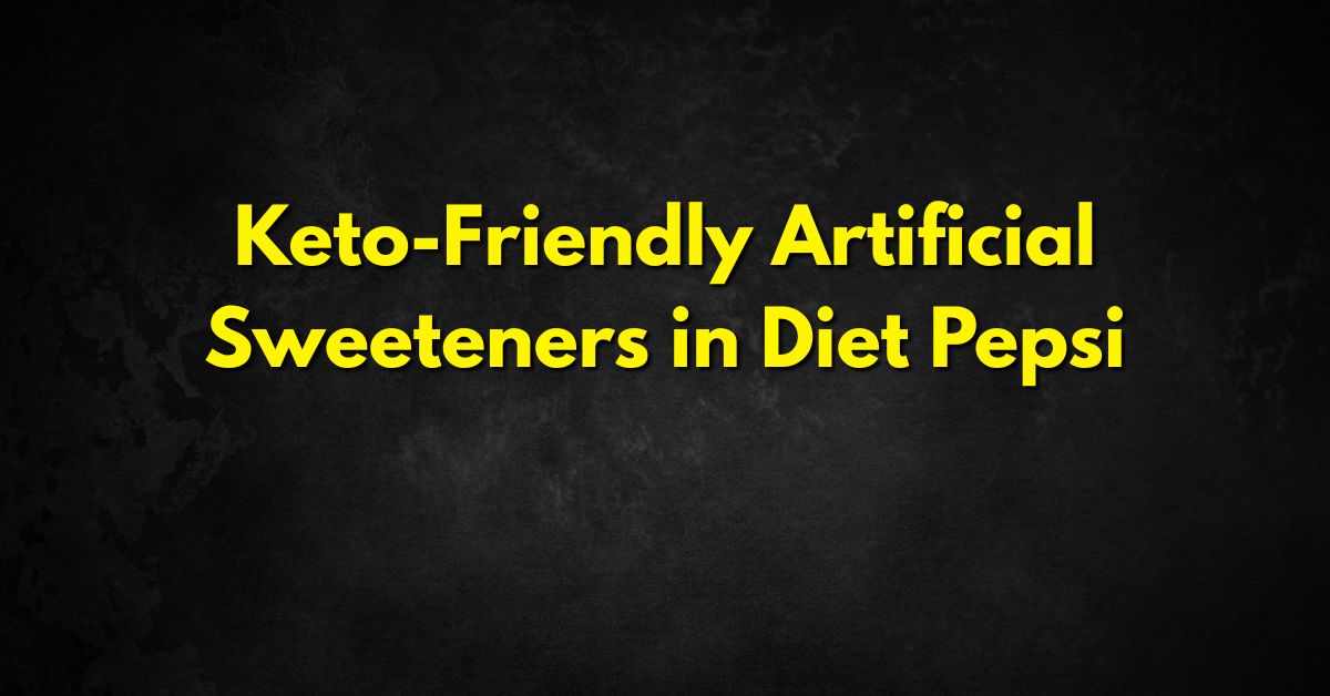 Keto-Friendly Artificial Sweeteners in Diet Pepsi