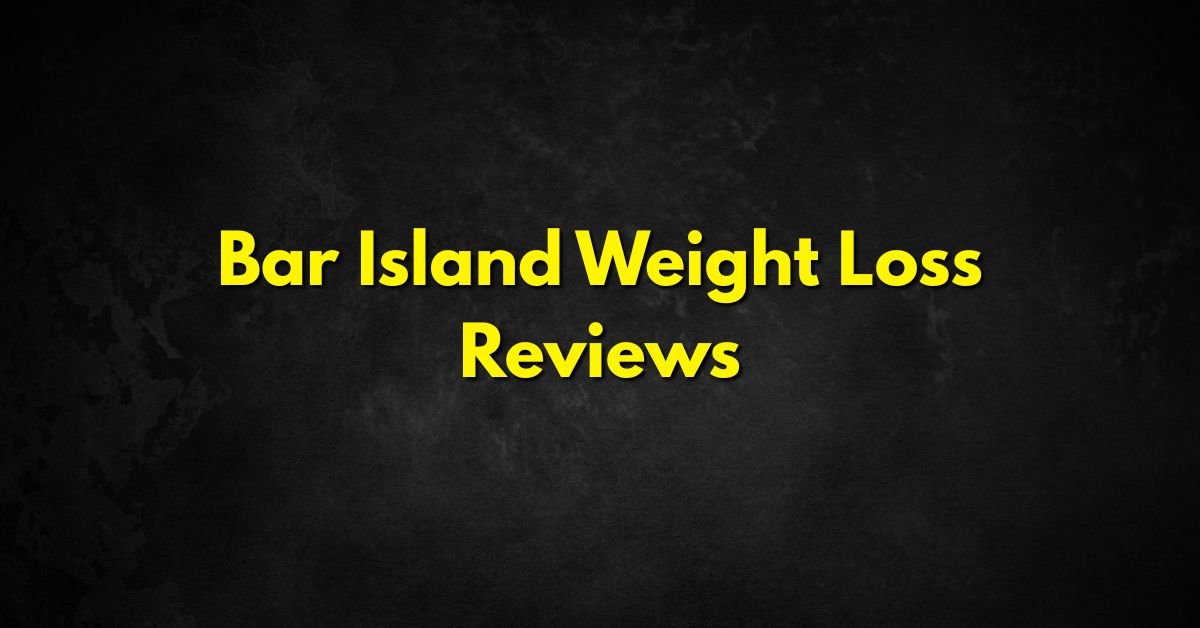 Bar Island Weight Loss Reviews