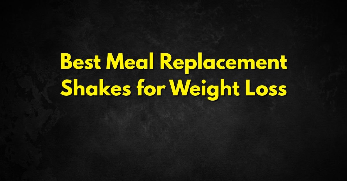 Best Meal Replacement Shakes for Weight Loss