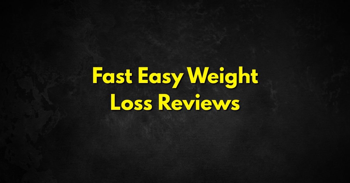 Fast Easy Weight Loss Reviews
