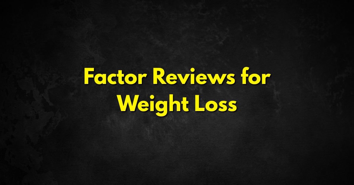 Factor Reviews for Weight Loss