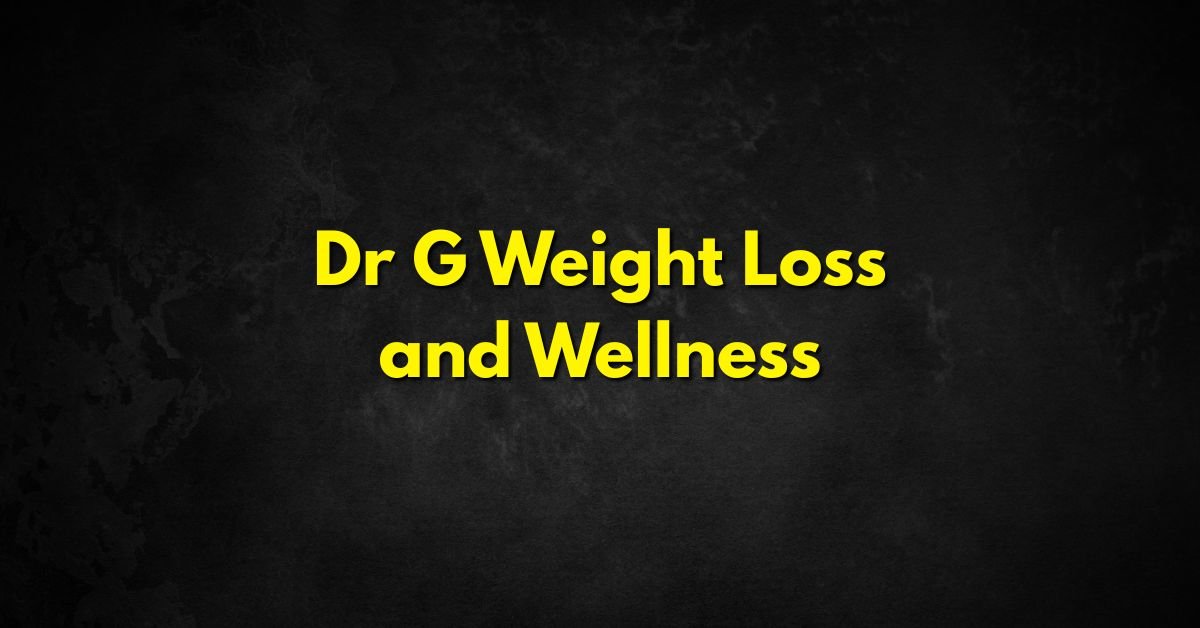 Dr G Weight Loss and Wellness