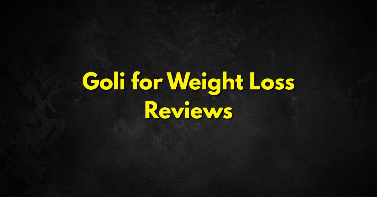 Goli for Weight Loss Reviews