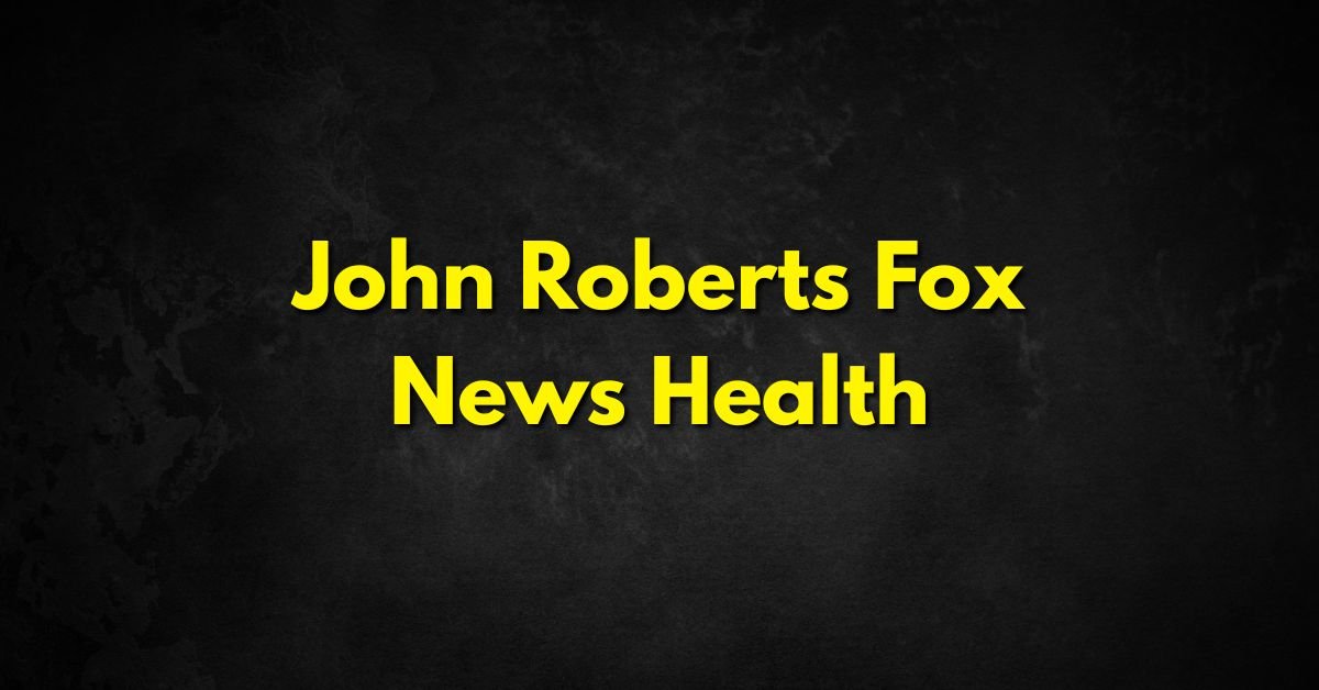 John Roberts Fox News Health