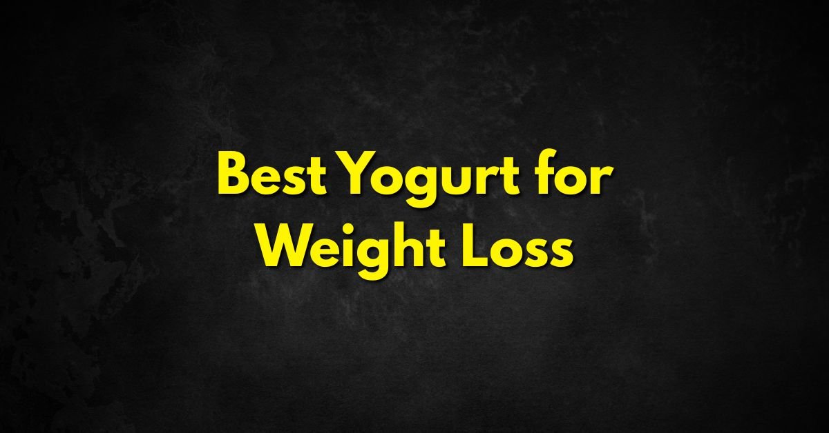 Best Yogurt for Weight Loss