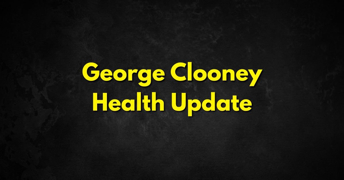 George Clooney Health Update