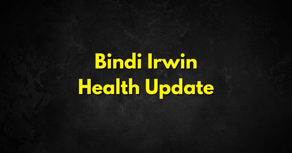 bindi irwin health update