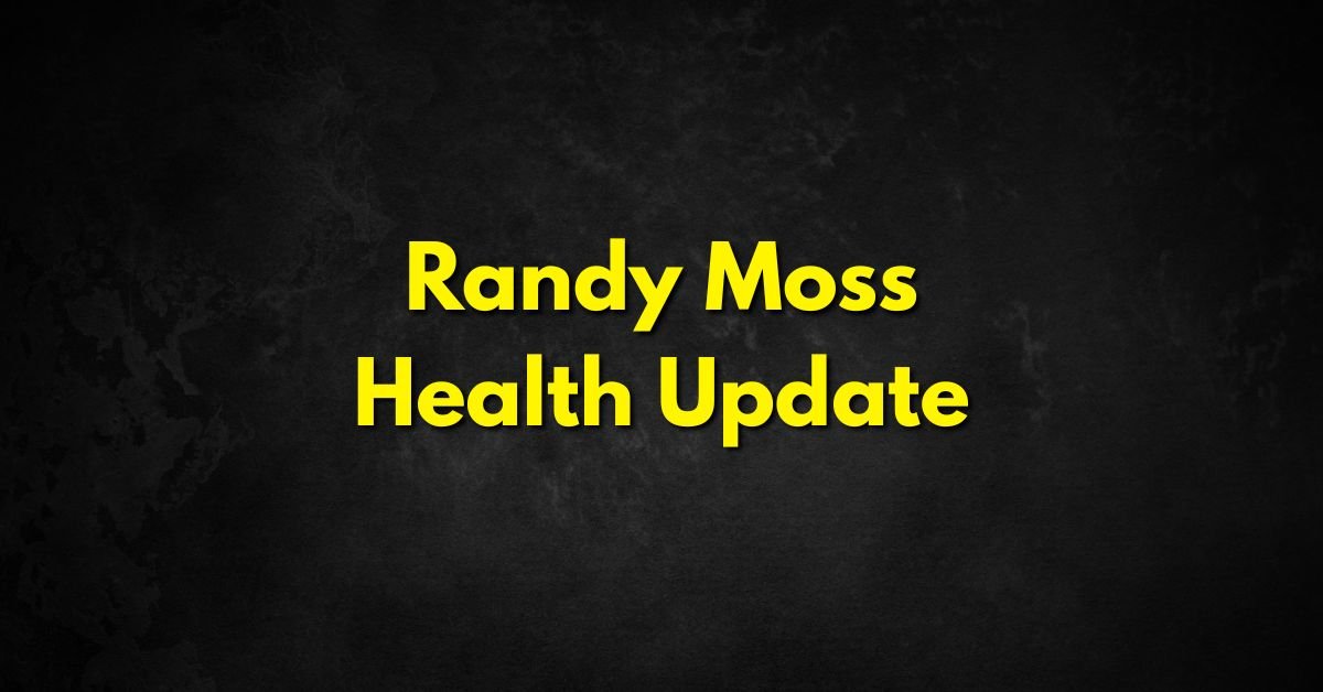 Randy Moss Health Update
