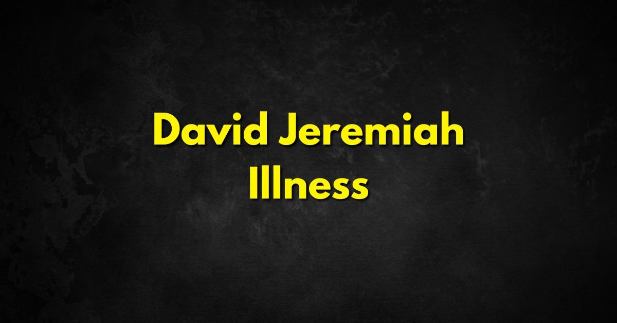 David Jeremiah Illness