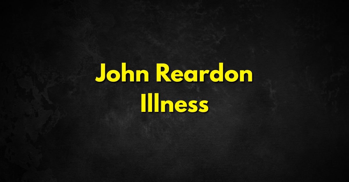John Reardon Illness
