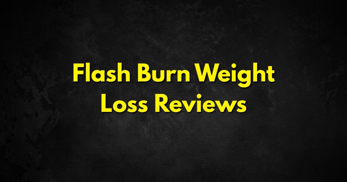 Flash Burn Weight Loss Reviews