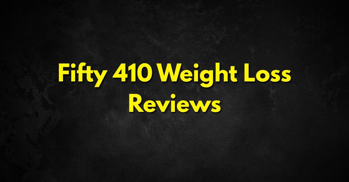 Fifty 410 Weight Loss Reviews