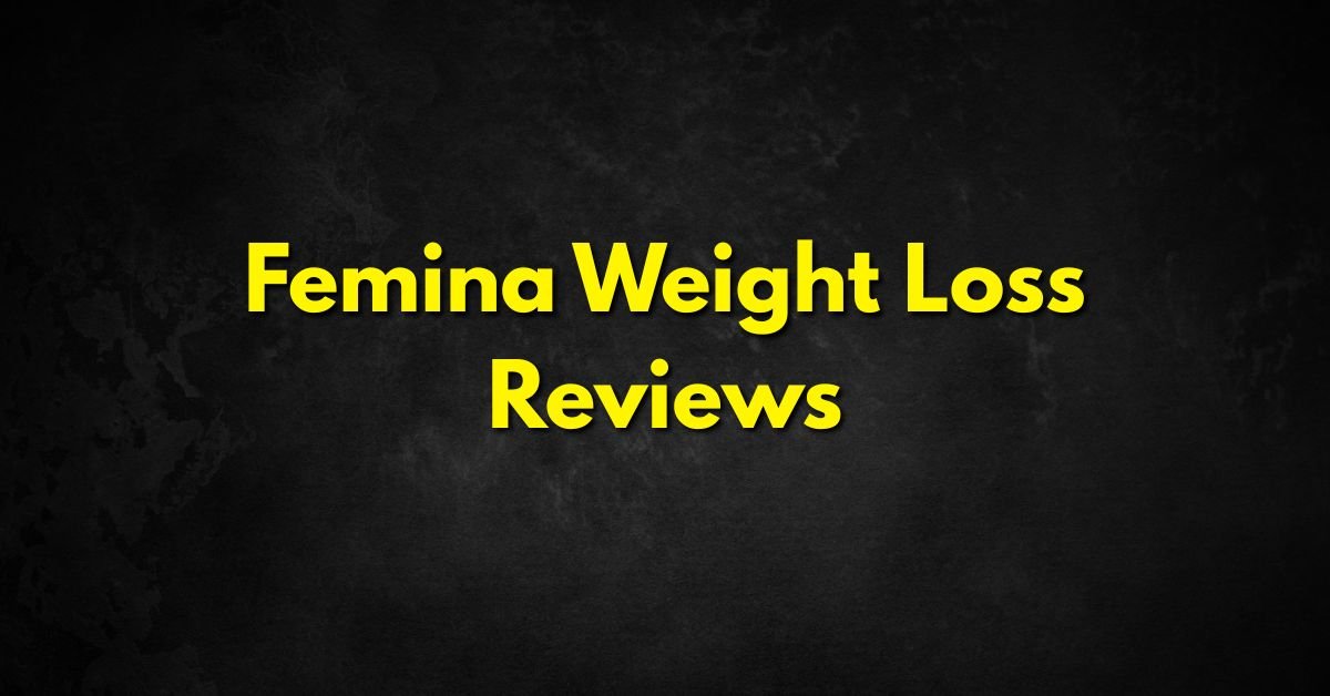 Femina Weight Loss Reviews