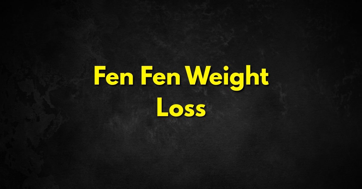 Fen Fen Weight Loss