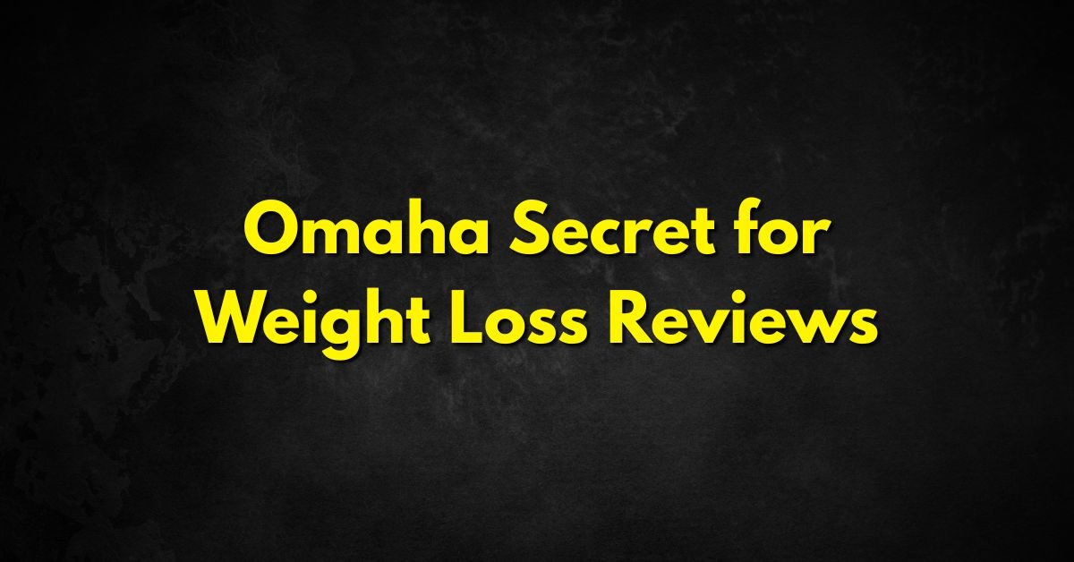 Omaha Secret for Weight Loss Reviews