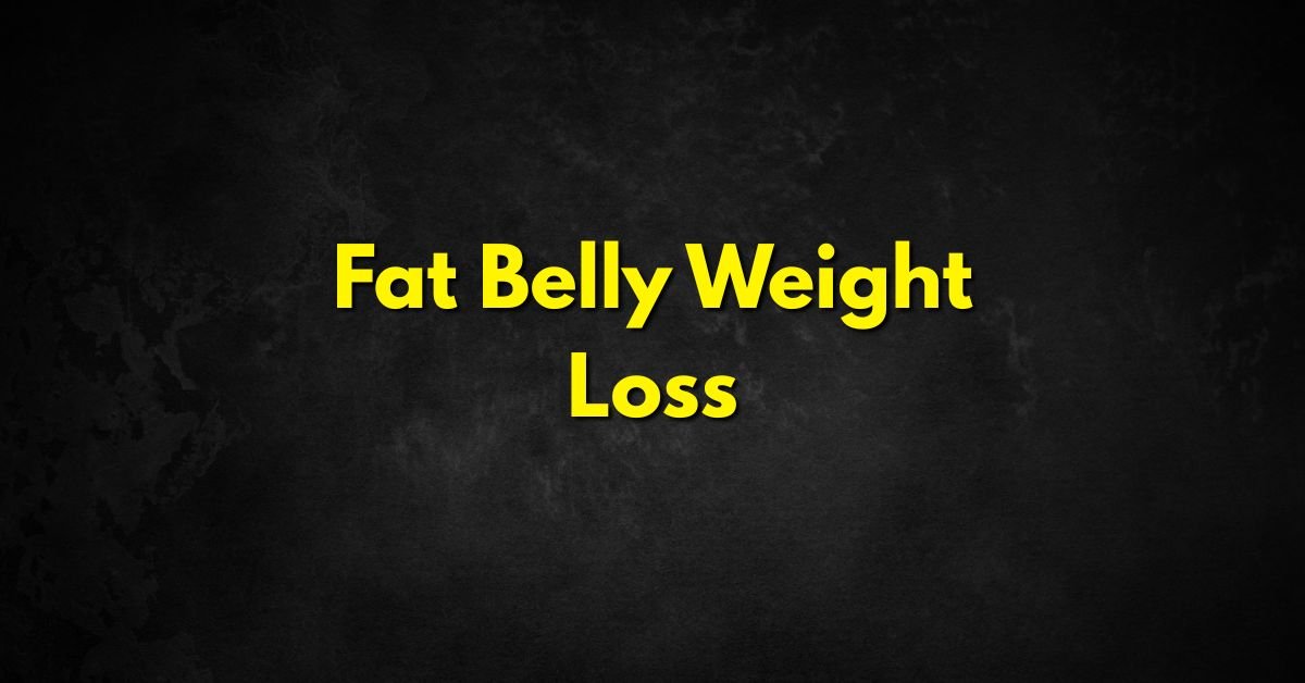Fat Belly Weight Loss