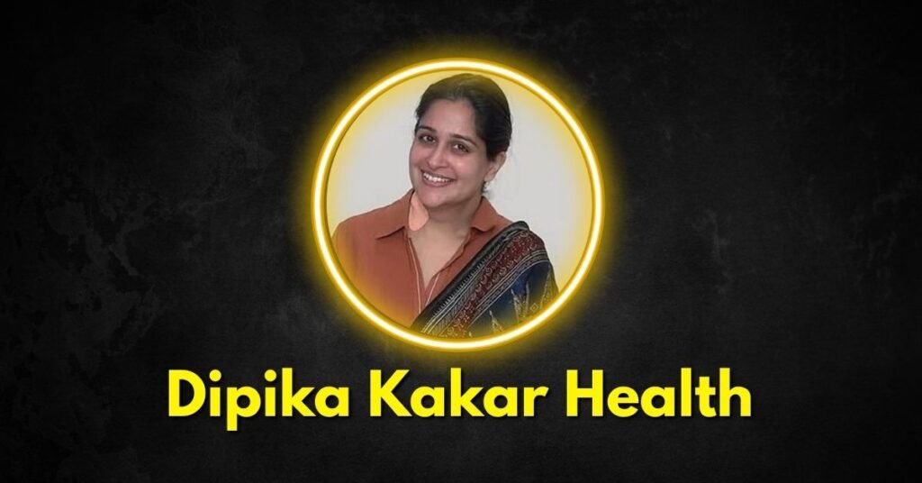 Dipika Kakar’s health