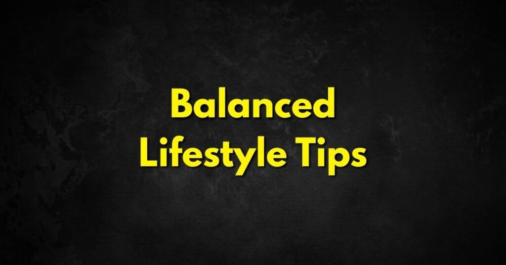 Balanced Lifestyle Tips