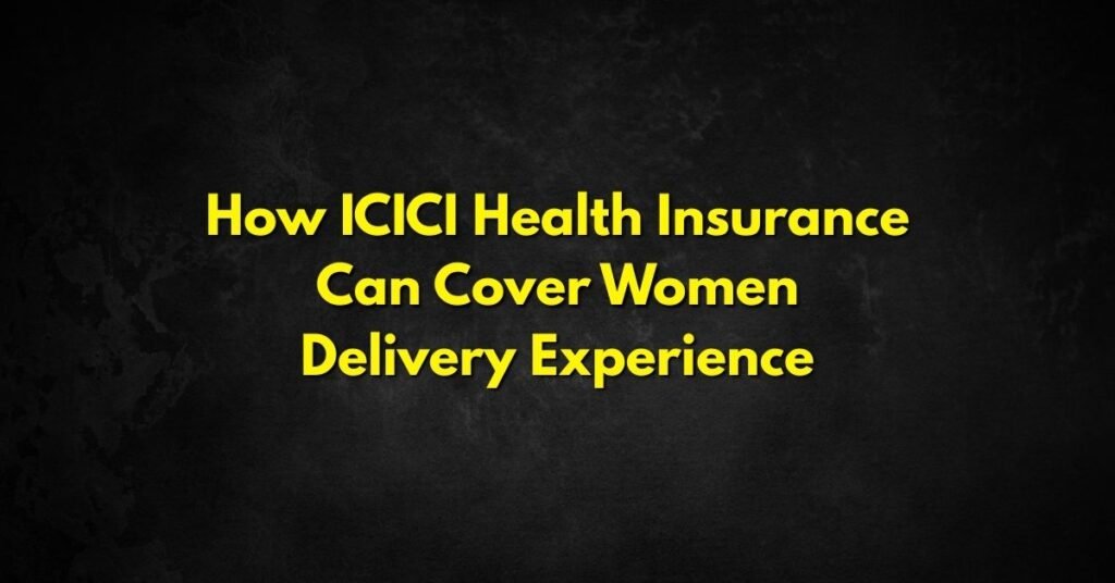How ICICI Health Insurance Can Cover Women Delivery Experience