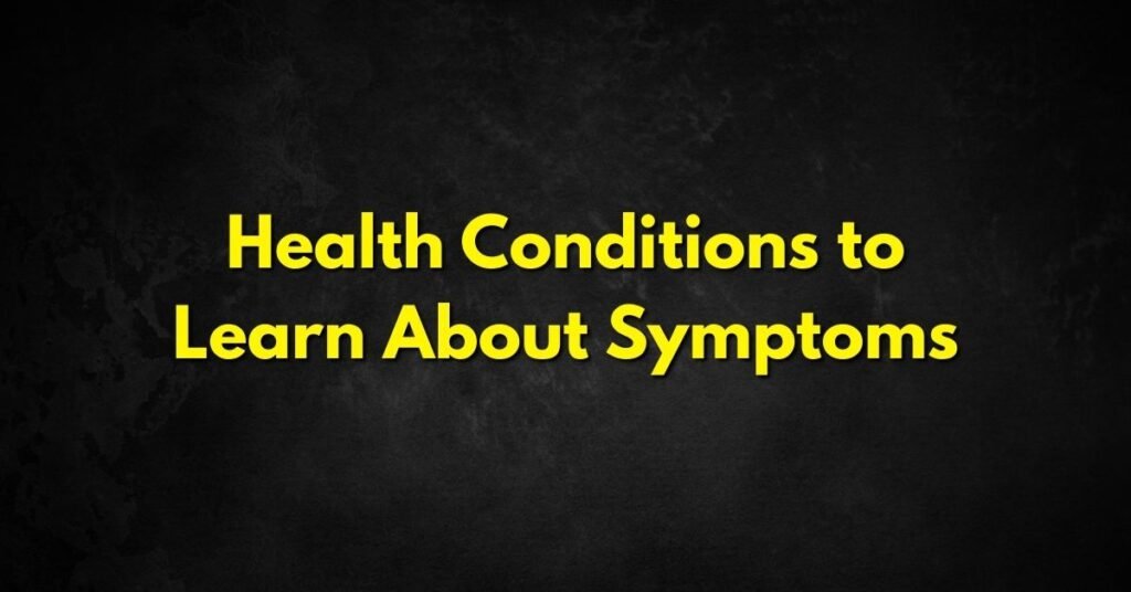 Health Conditions to Learn About Symptoms