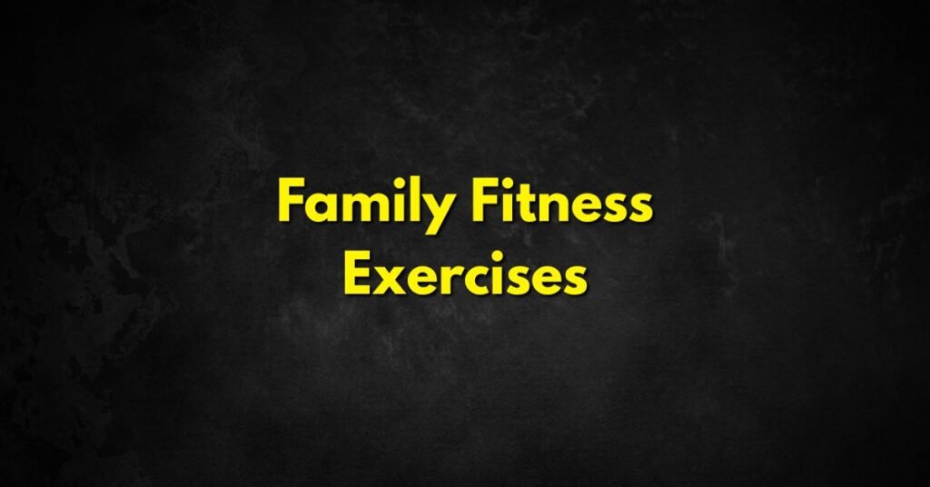 Family Fitness Exercises