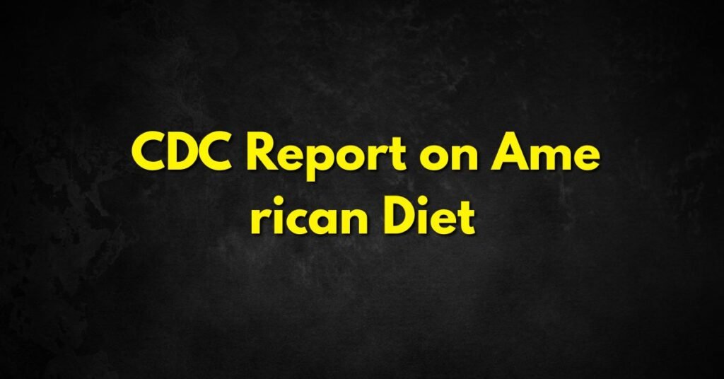CDC Report on American Diet