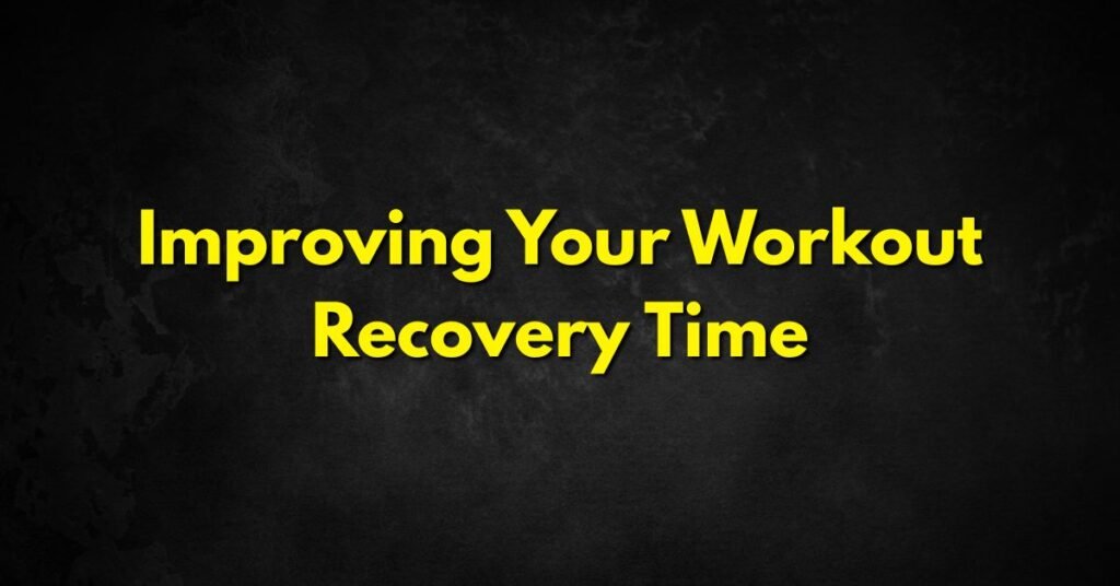 Improving Your Workout Recovery Time