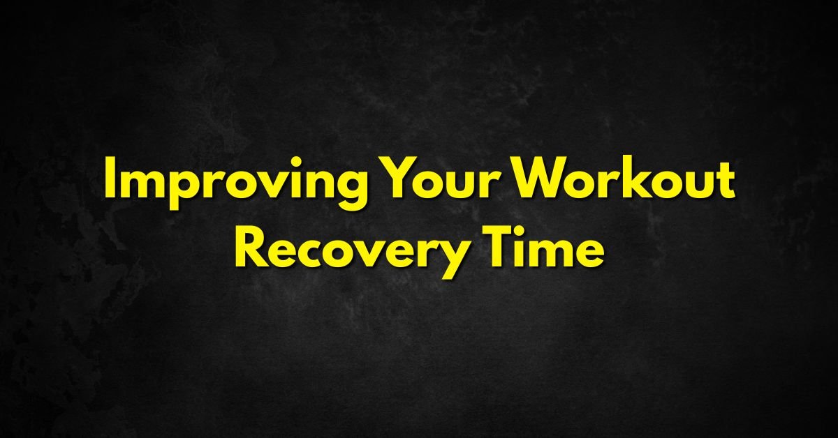 Improving Your Workout Recovery Time