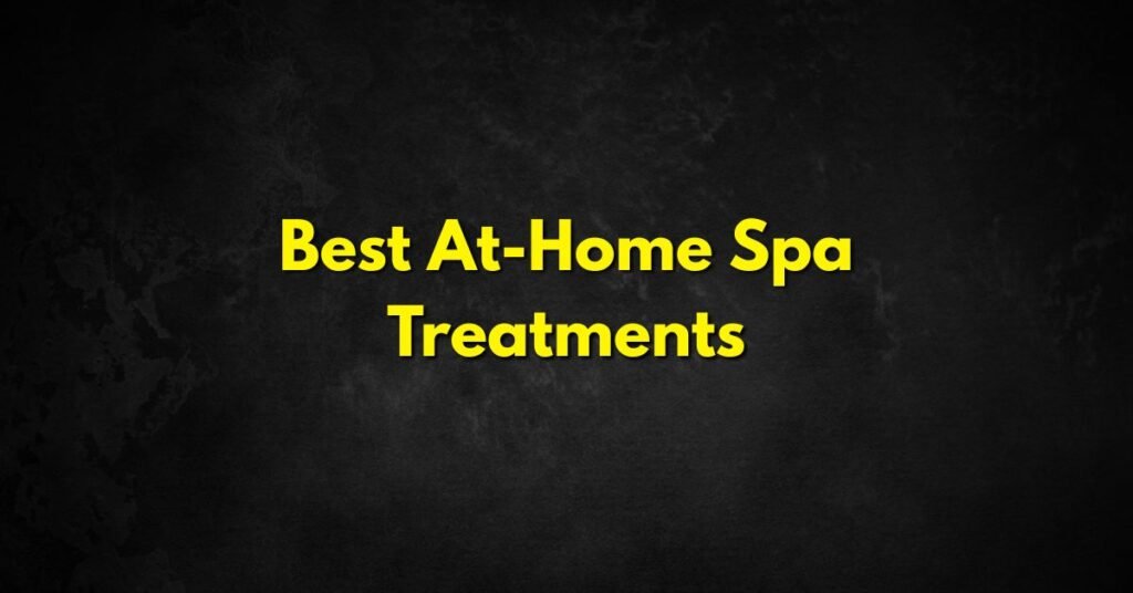 Best At-Home Spa Treatments