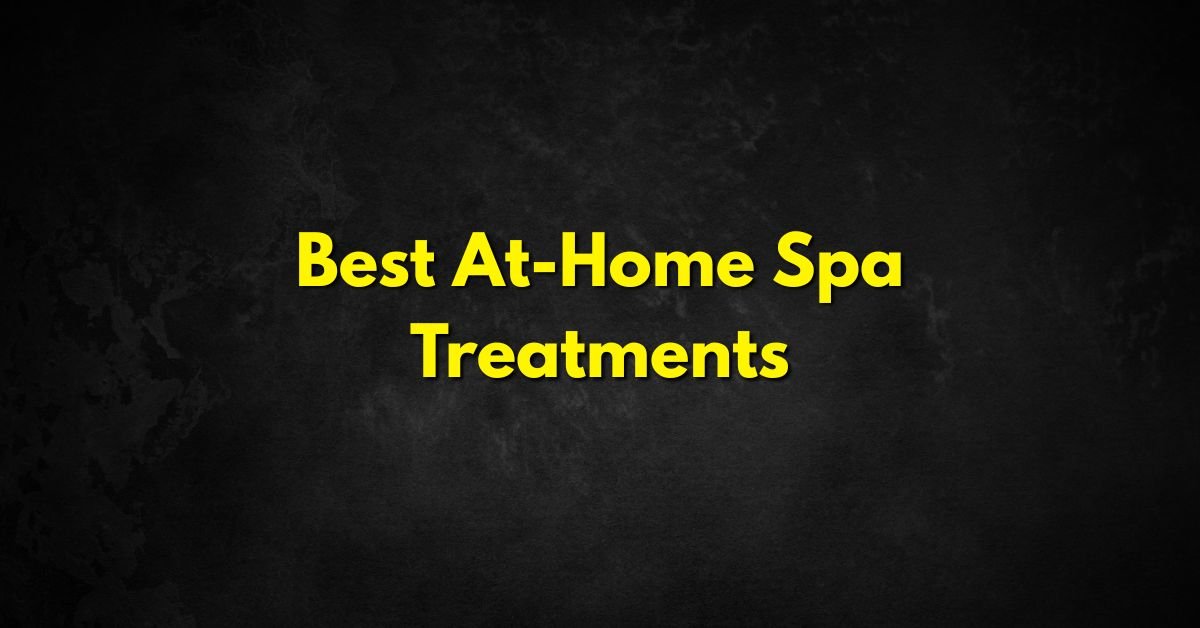 Best At-Home Spa Treatments