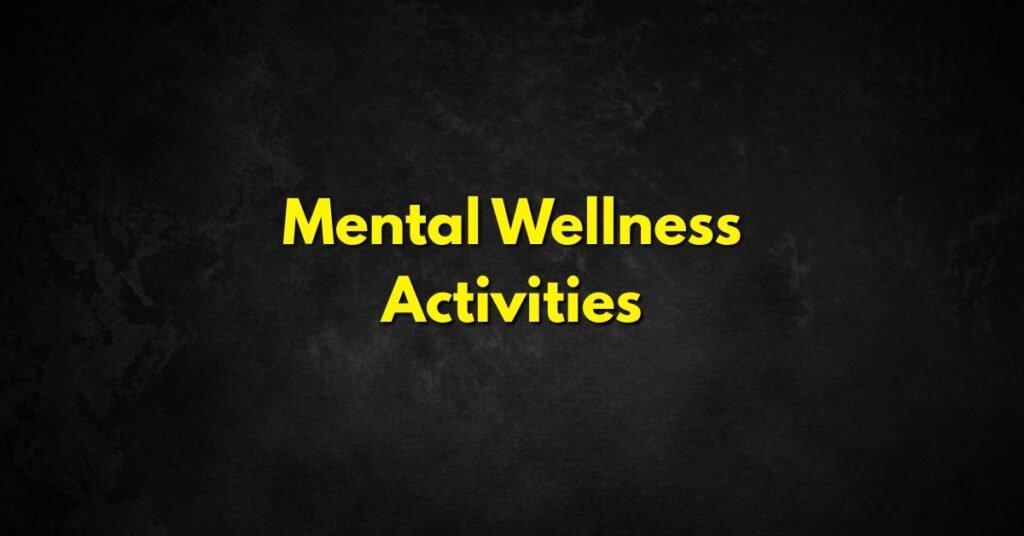 Mental Wellness Activities to Boost Your Mood & Reduce Stress
