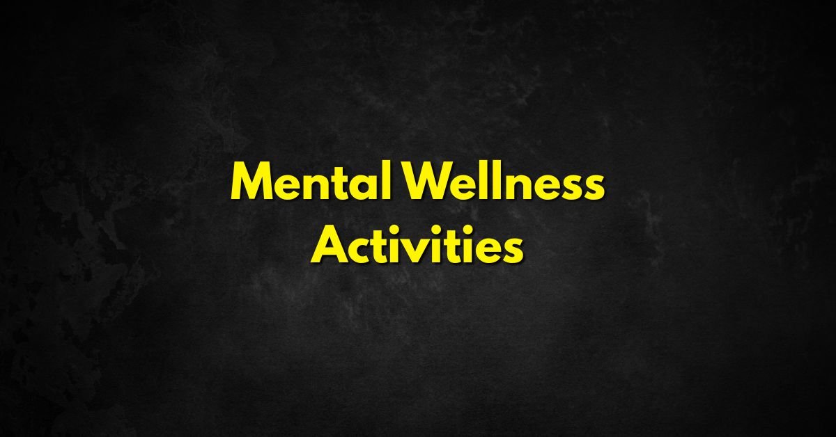 Mental Wellness Activities to Boost Your Mood & Reduce Stress