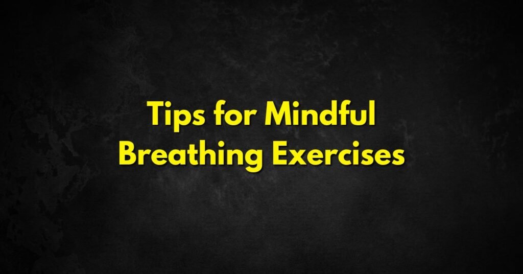 Tips for Mindful Breathing Exercises
