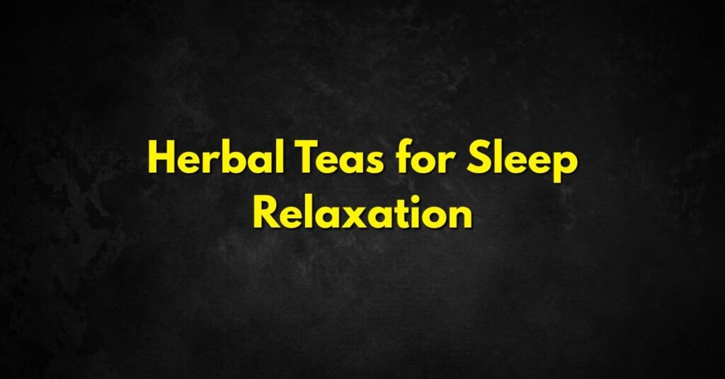 Best Herbal Teas for Sleep Relaxation