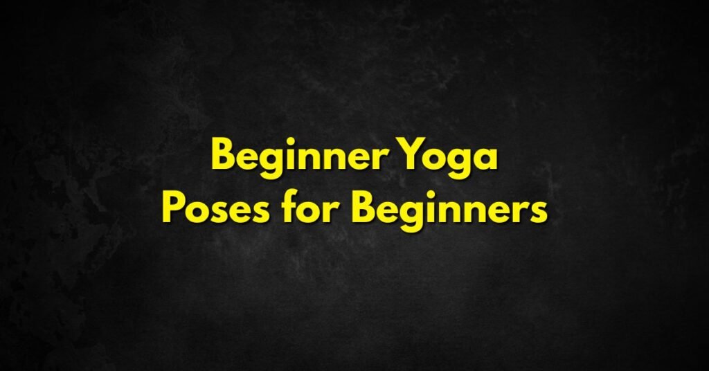 Beginner Yoga Poses for Beginners at Home