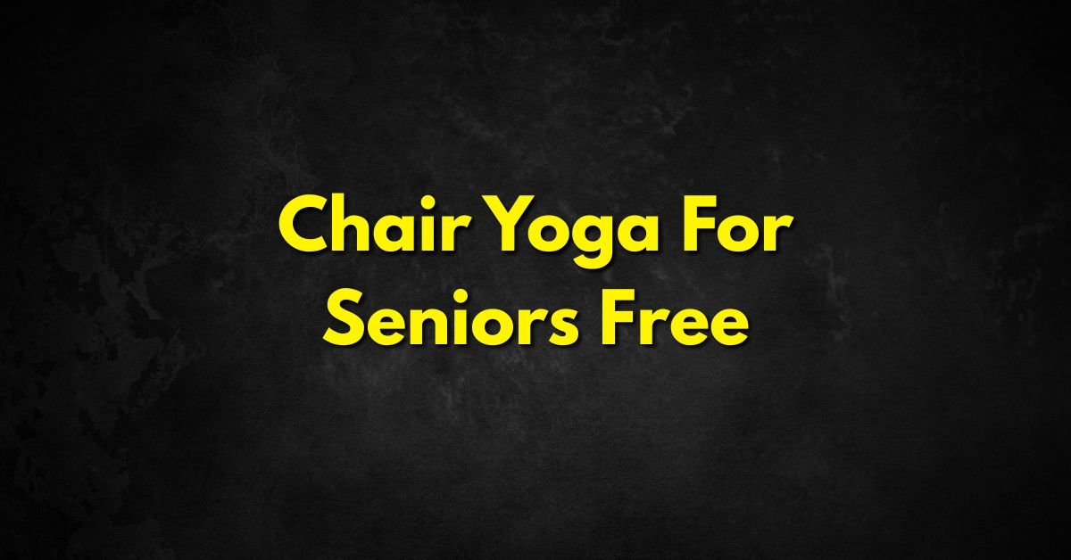Chair Yoga for Seniors Free