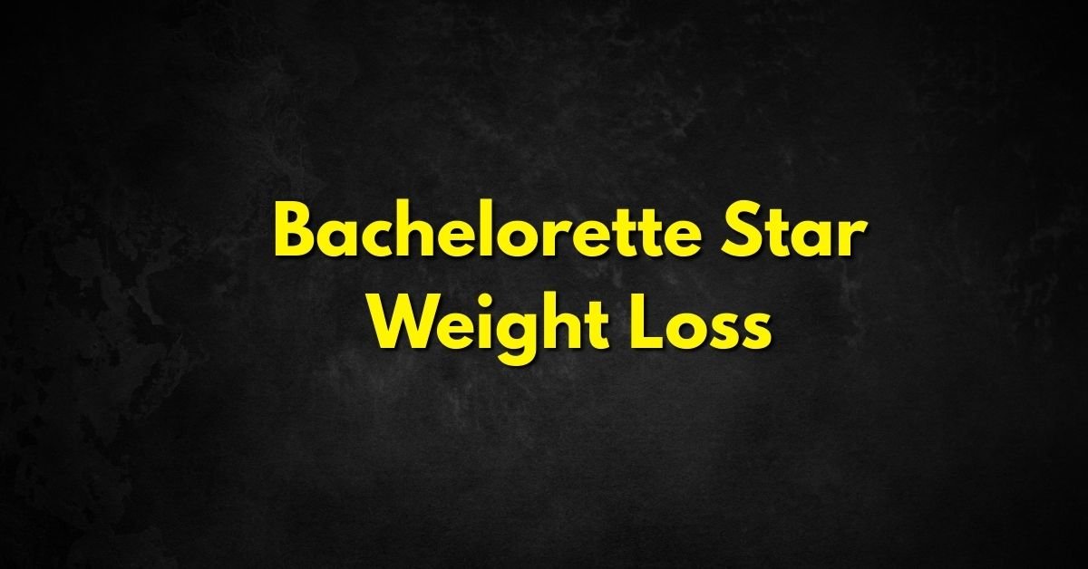 Bachelorette Star Weight Loss