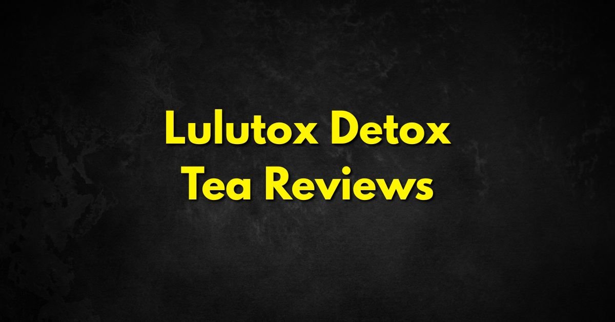 Lulutox Detox Tea Reviews