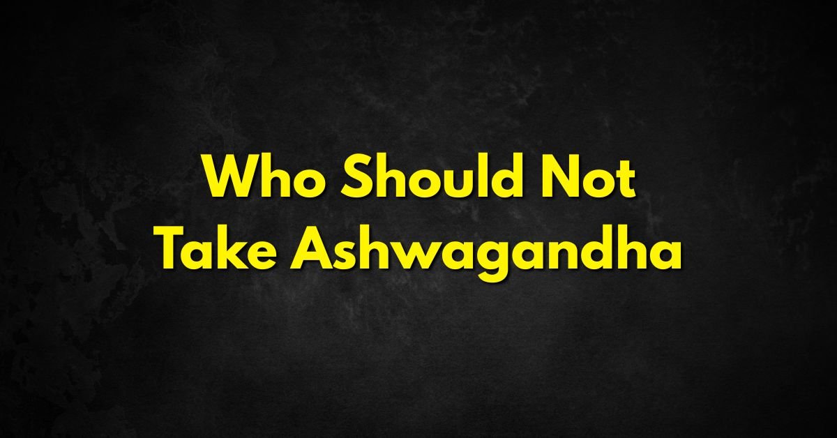 Who Should Not Take Ashwagandha