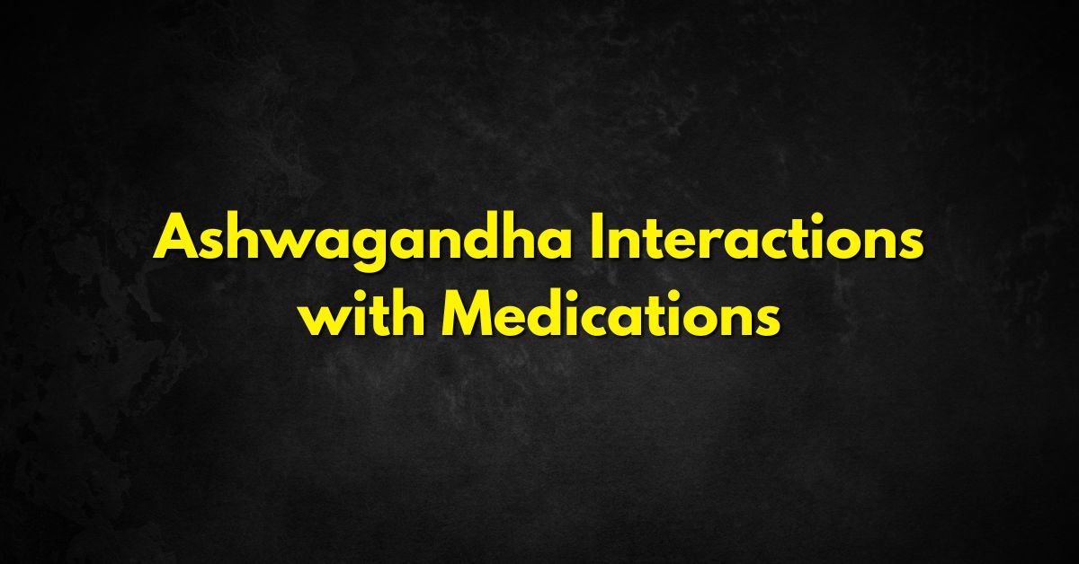 Ashwagandha Interactions with Medications