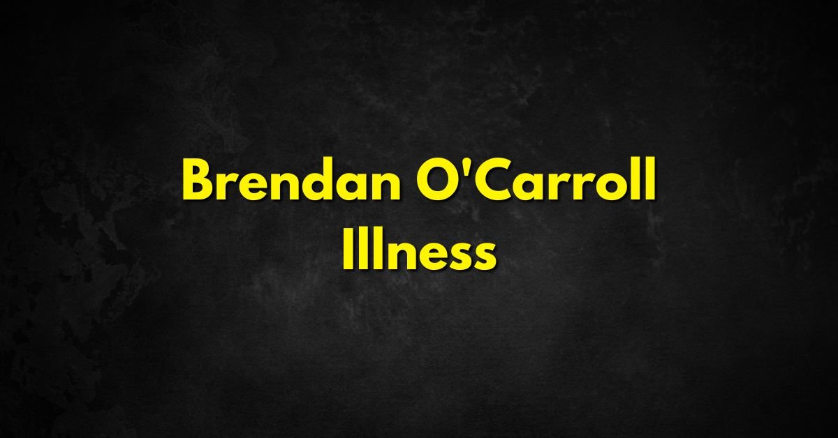 Brendan O'Carroll Illness